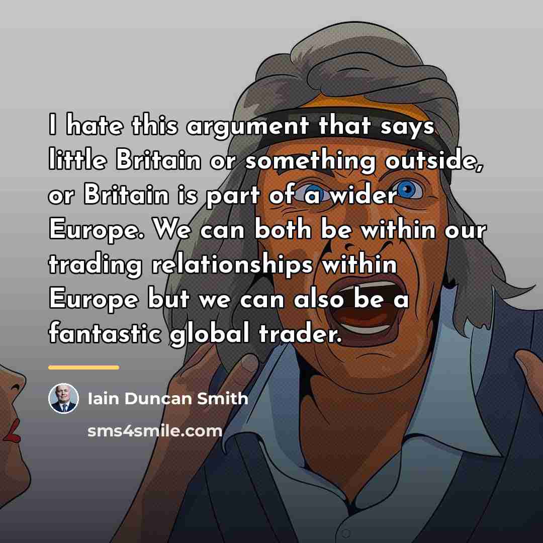 “I hate this argument that says little Britain or something…” quote by Iain Duncan Smith