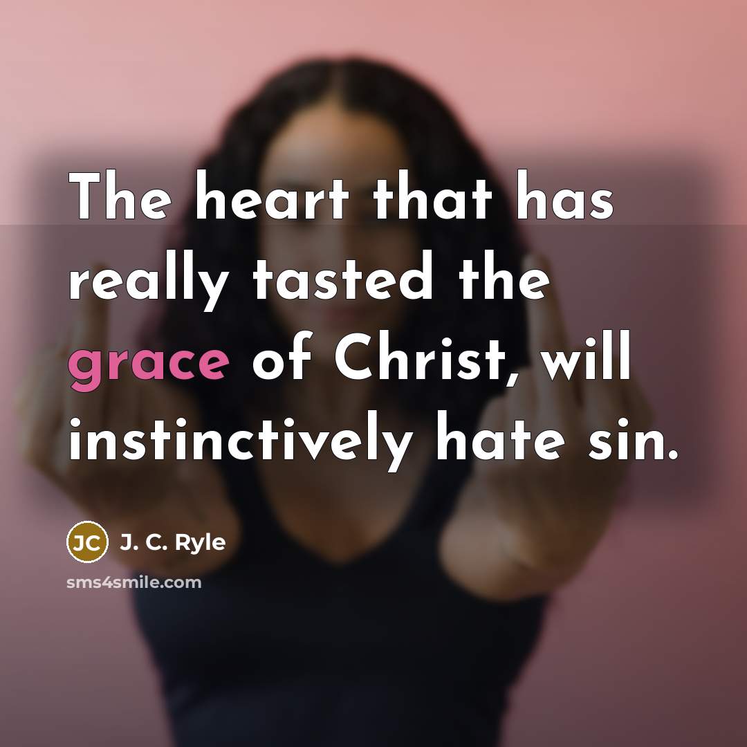 “The heart that has really tasted the grace of Christ,…” quote by J. C. Ryle