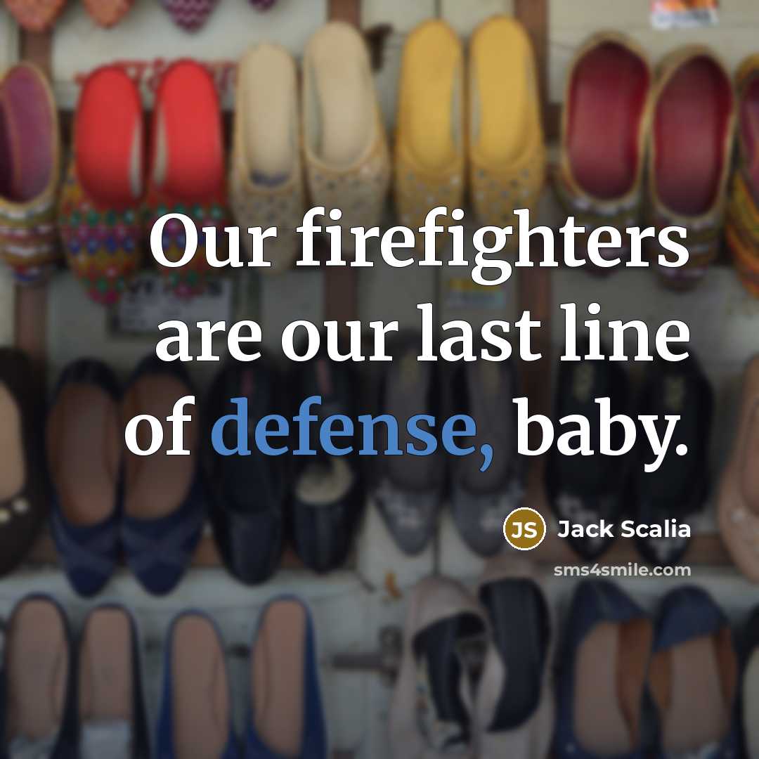“Our firefighters are our last line of defense, baby.…” quote by Jack Scalia