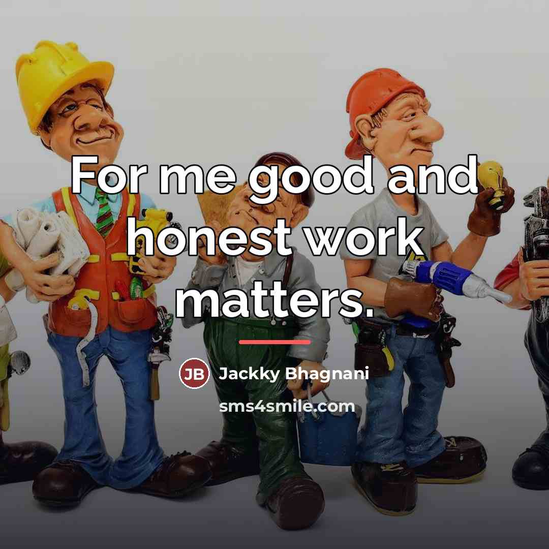 “For me good and honest work matters.…” quote by Jackky Bhagnani