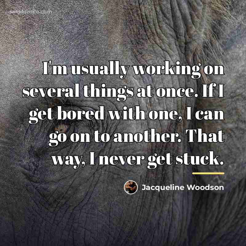 “I'm usually working on several things at once. If I…” quote by Jacqueline Woodson