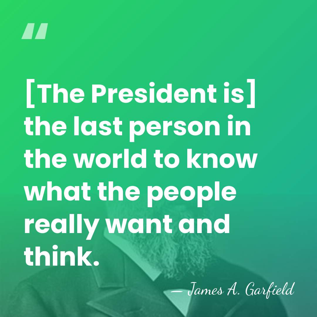 [The President is] the last person in the world to know what&hellip; - James A. Garfield
