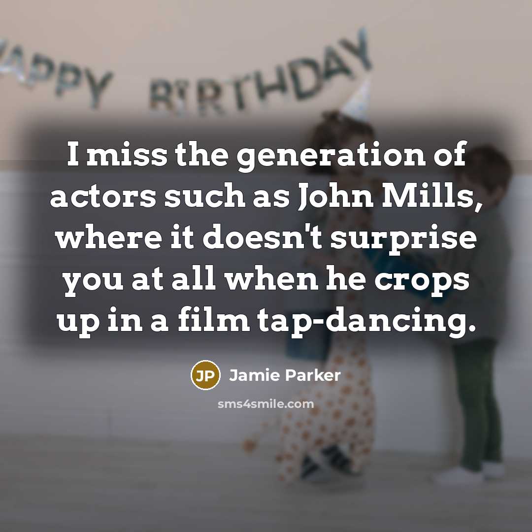 “I miss the generation of actors such as John Mills,…” quote by Jamie Parker