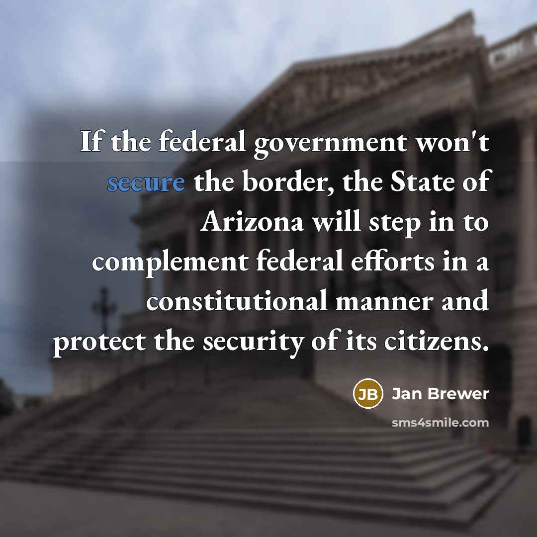 “If the federal government won't secure the border, the State…” quote by Jan Brewer