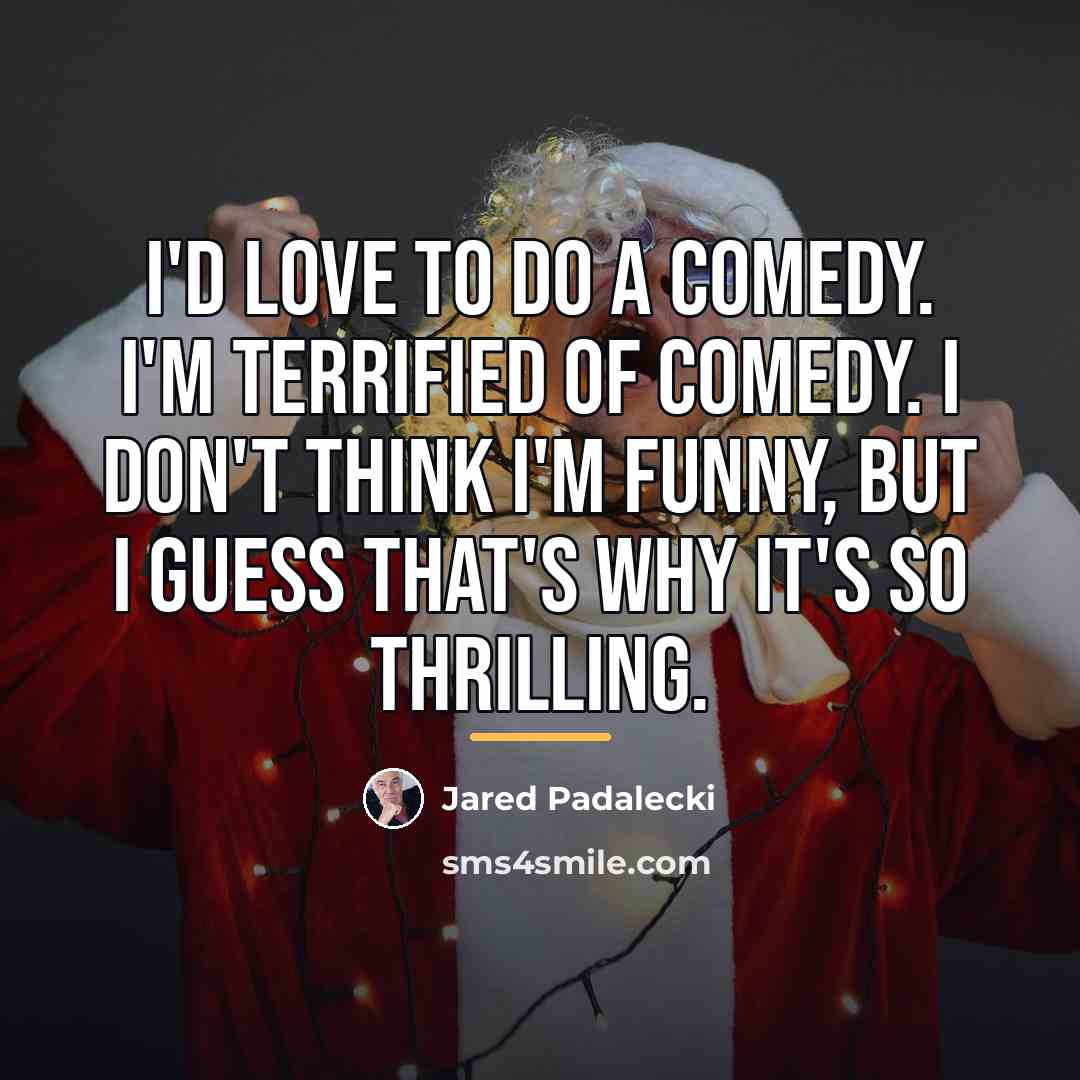 “I'd love to do a comedy. I'm terrified of comedy.…” quote by Jared Padalecki