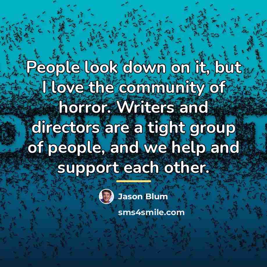 “People look down on it, but I love the community…” quote by Jason Blum