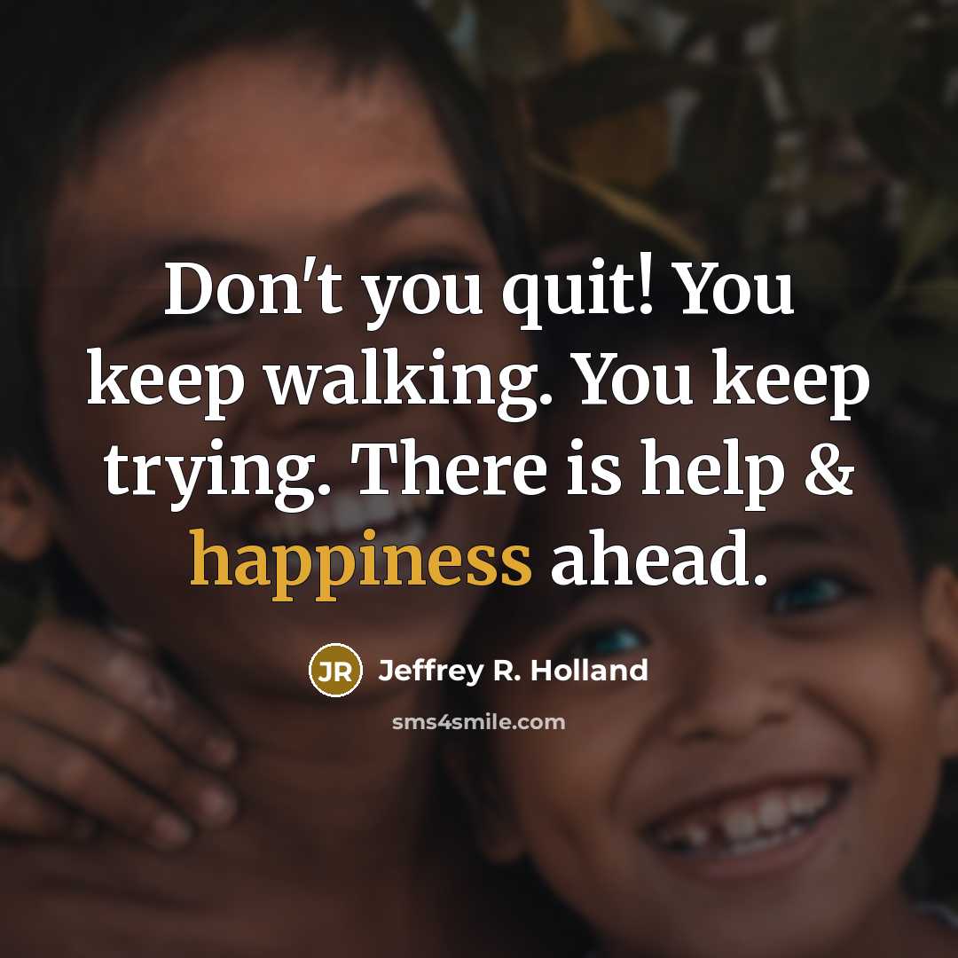 “Don't you quit! You keep walking. You keep trying. There…” quote by Jeffrey R. Holland