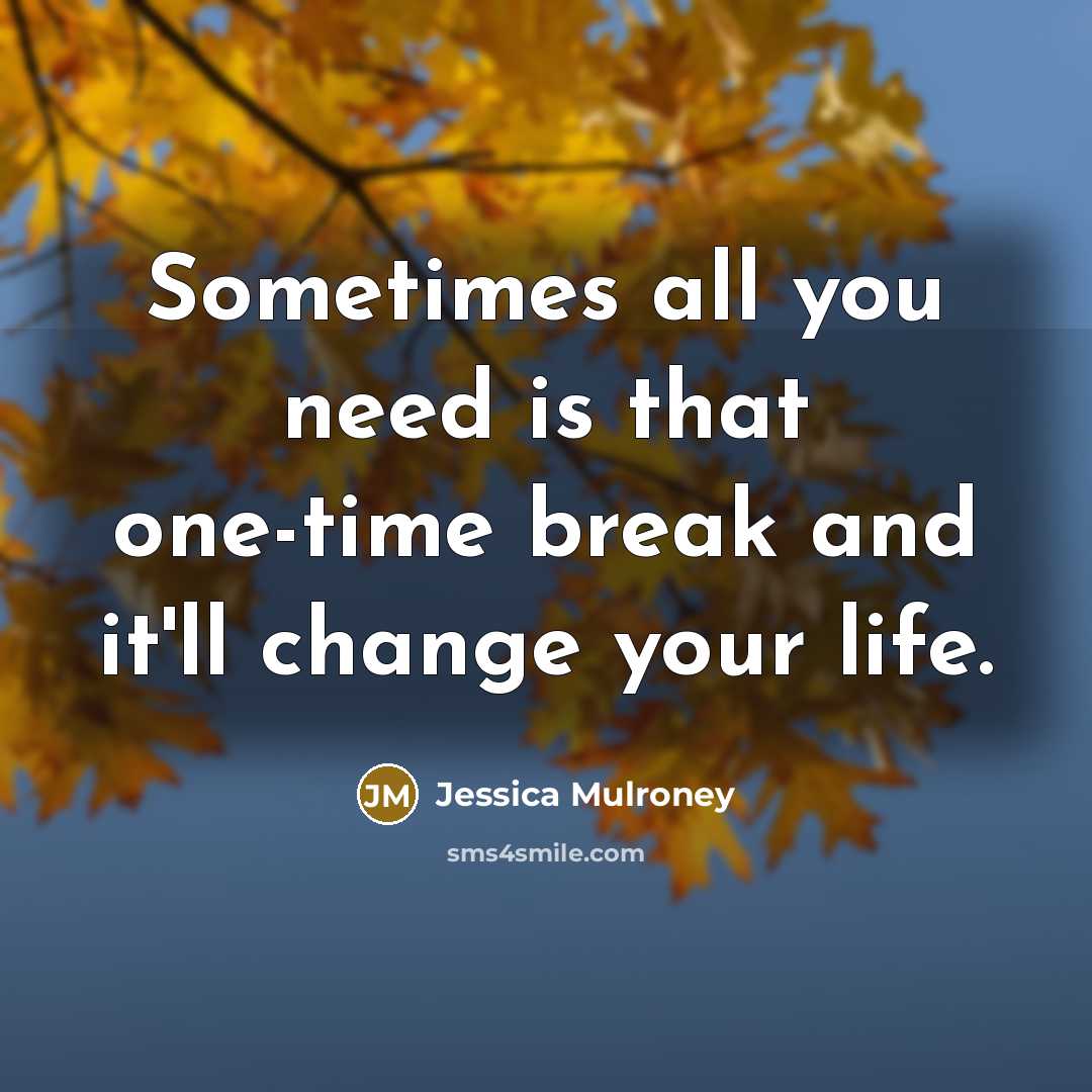 “Sometimes all you need is that one-time break and it'll…” quote by Jessica Mulroney