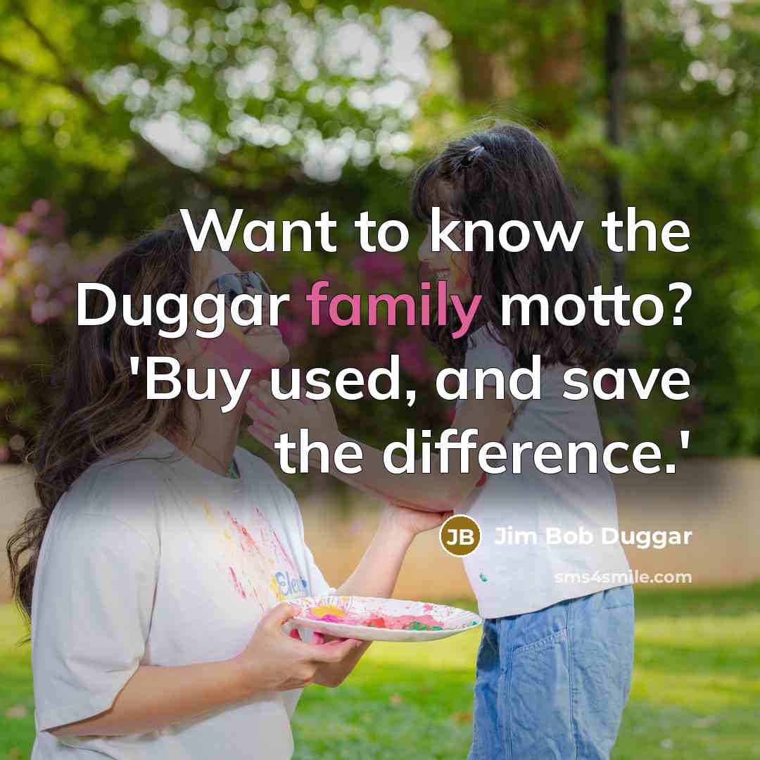 “Want to know the Duggar family motto? 'Buy used, and…” quote by Jim Bob Duggar