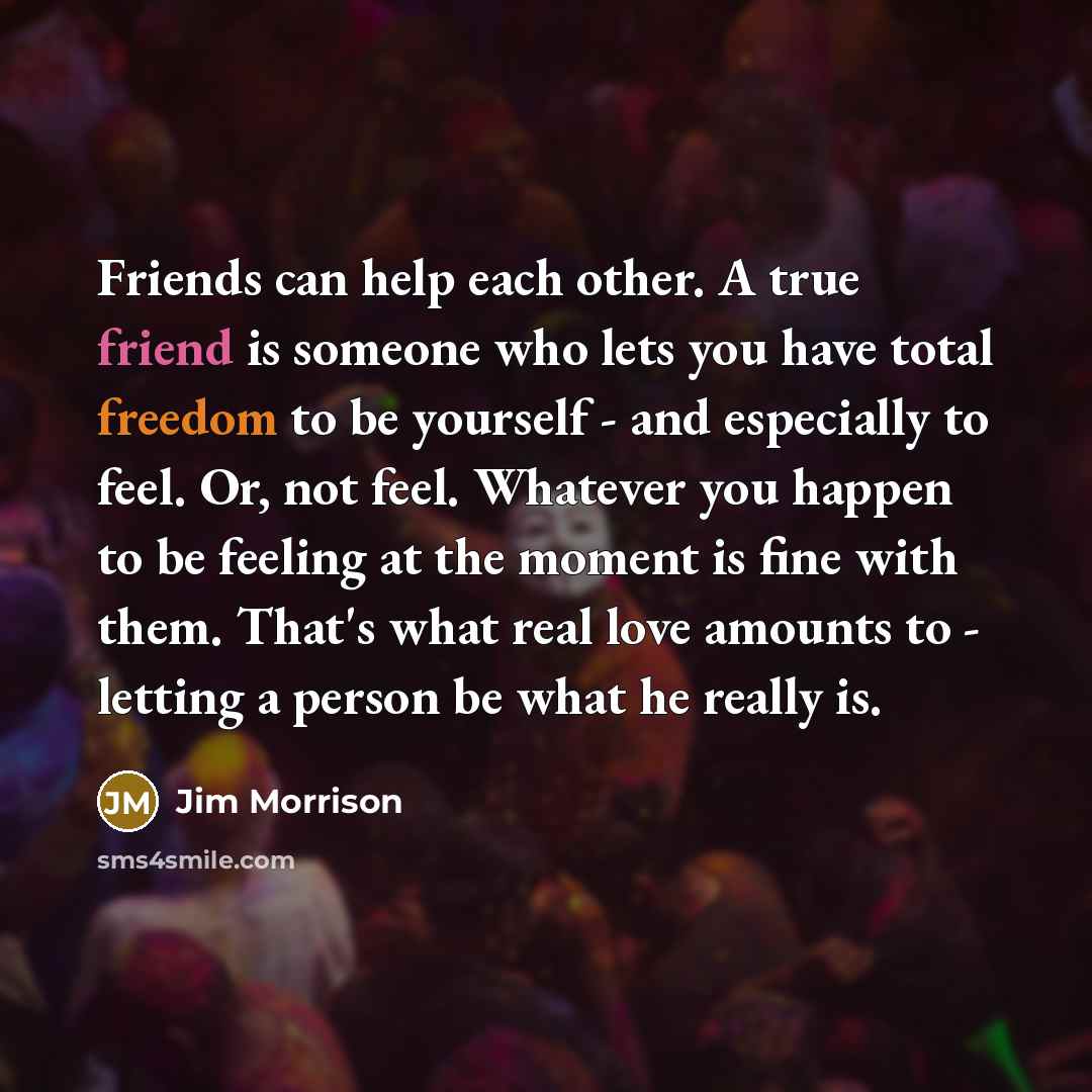 “Friends can help each other. A true friend is someone…” quote by Jim Morrison