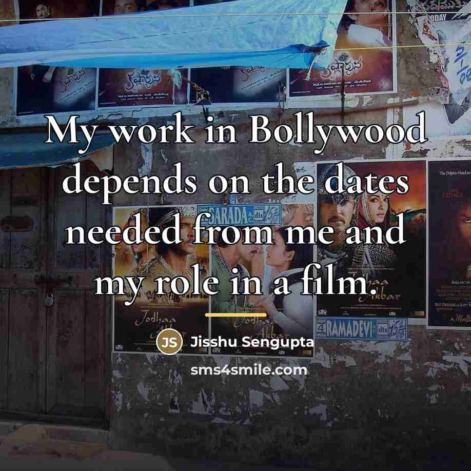 “My work in Bollywood depends on the dates needed from…” quote by Jisshu Sengupta