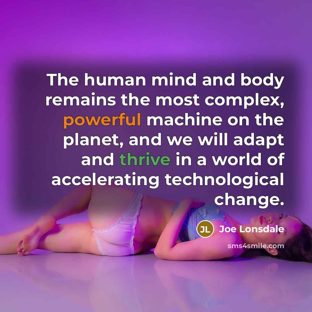 “The human mind and body remains the most complex, powerful…” quote by Joe Lonsdale