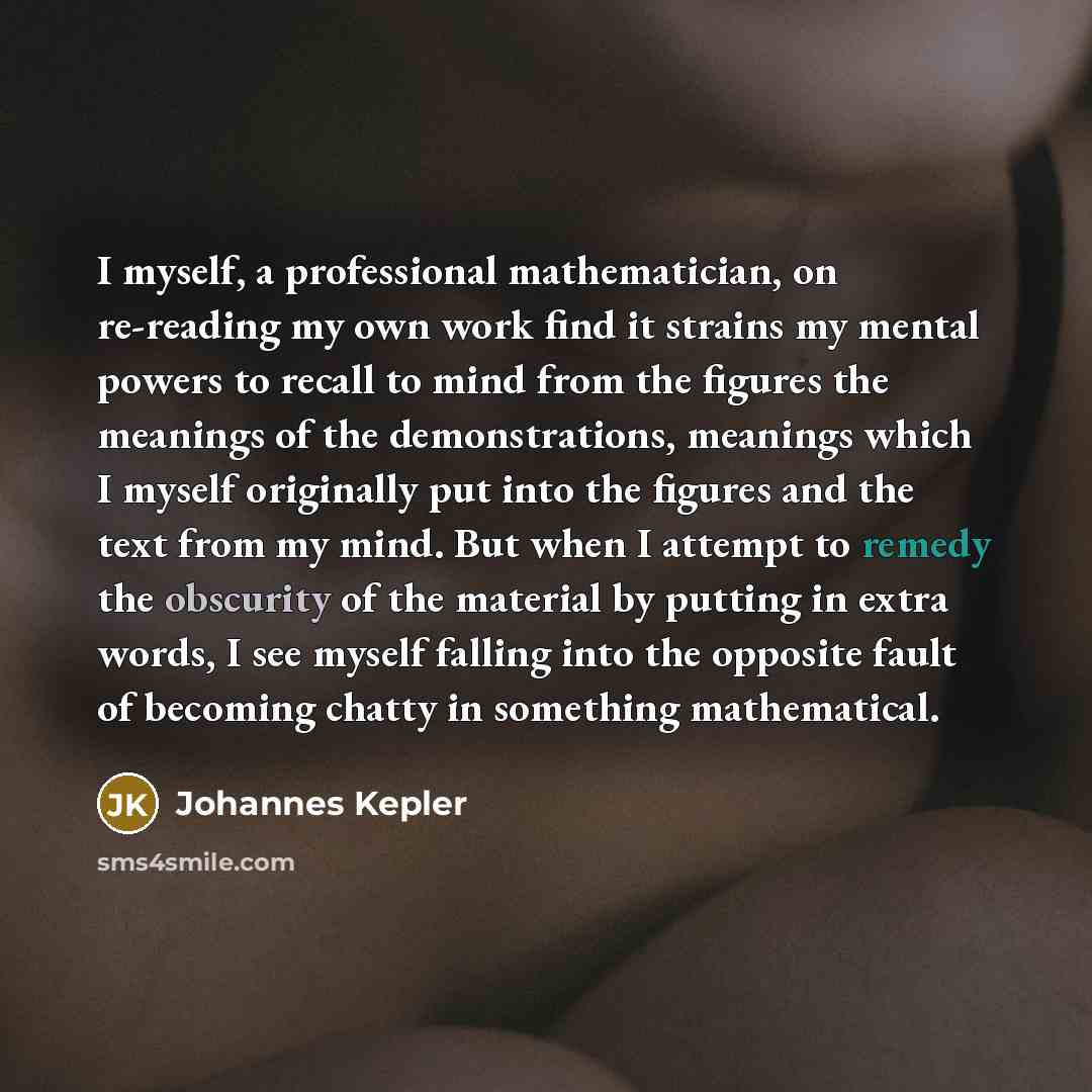 “I myself, a professional mathematician, on re-reading my own work…” quote by Johannes Kepler