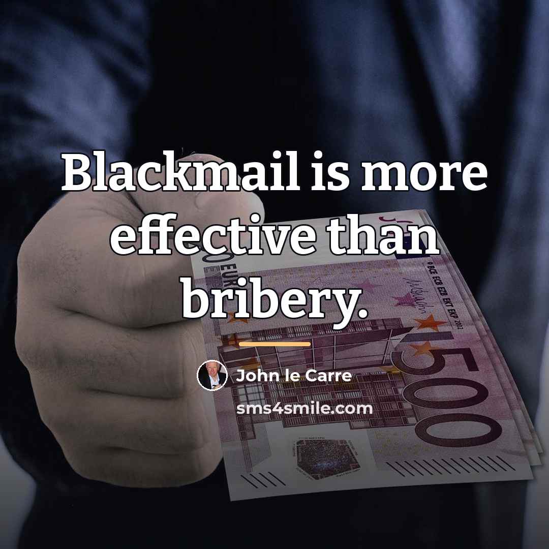 “Blackmail is more effective than bribery.…” quote by John le Carre