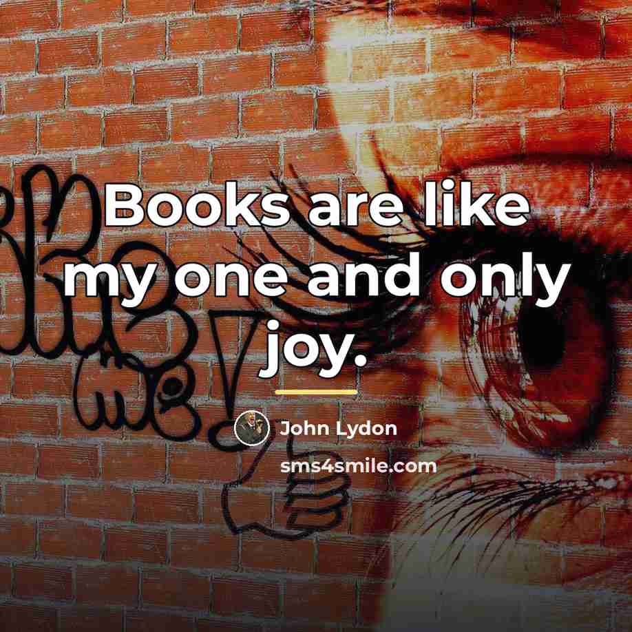 “Books are like my one and only joy.…” quote by John Lydon
