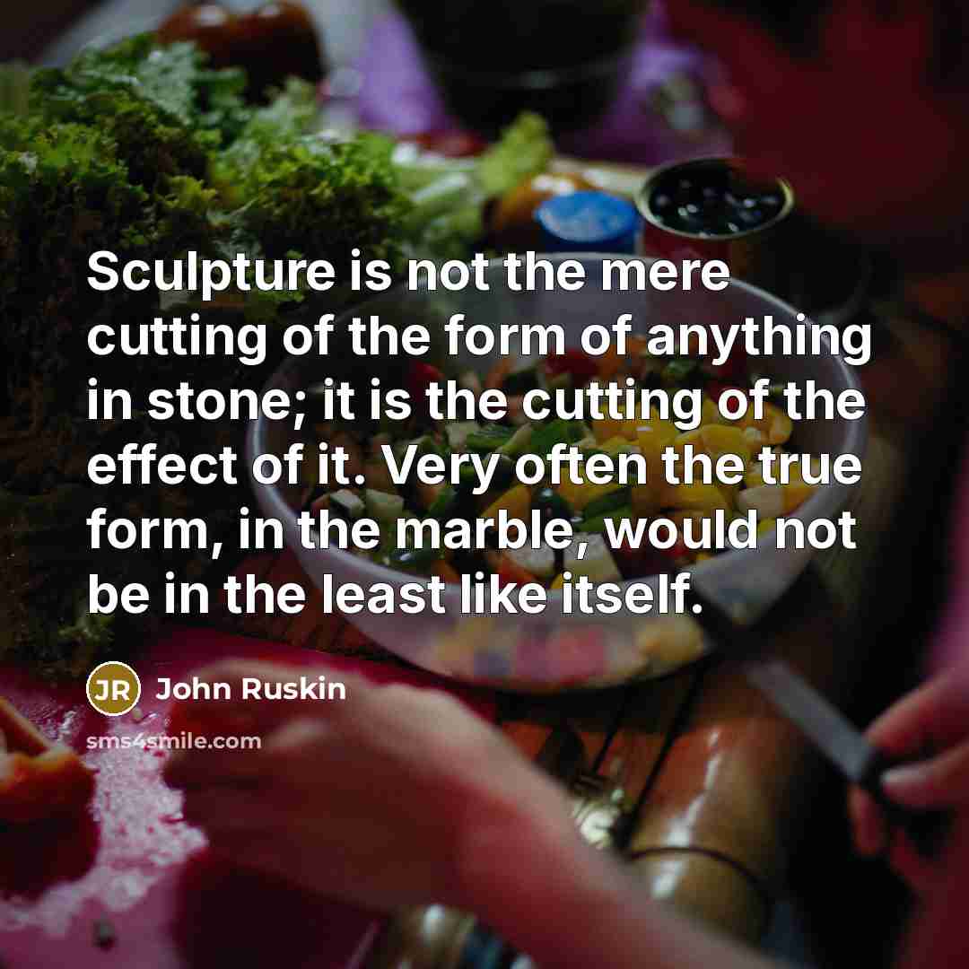 “Sculpture is not the mere cutting of the form of…” quote by John Ruskin
