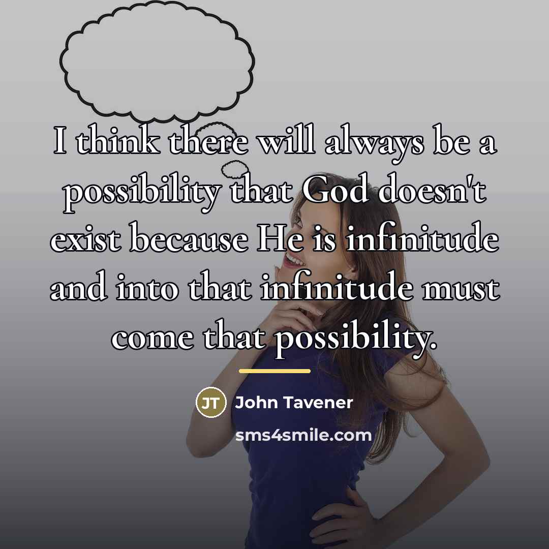 “I think there will always be a possibility that God…” quote by John Tavener