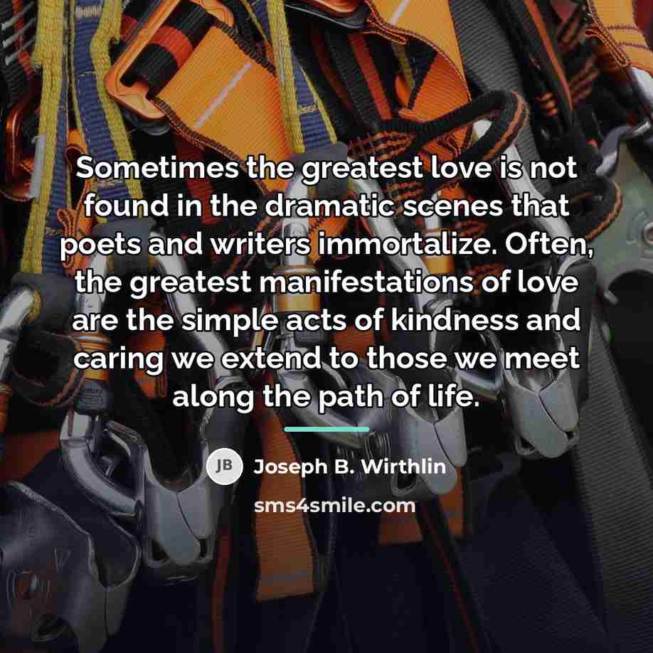 “Sometimes the greatest love is not found in the dramatic…” quote by Joseph B. Wirthlin