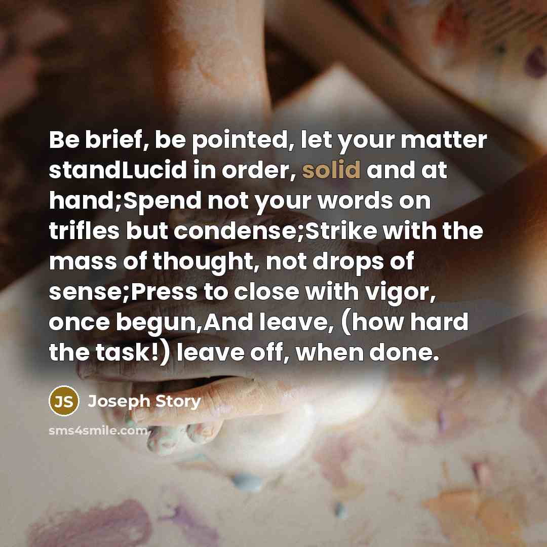 “Be brief, be pointed, let your matter standLucid in order,…” quote by Joseph Story