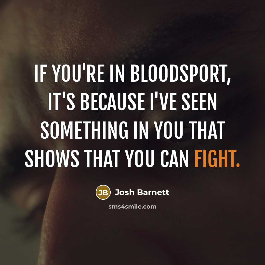 “If you're in Bloodsport, it's because I've seen something in…” quote by Josh Barnett