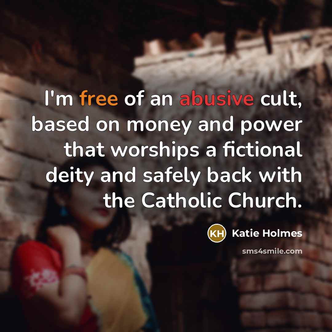 “I'm free of an abusive cult, based on money and…” quote by Katie Holmes