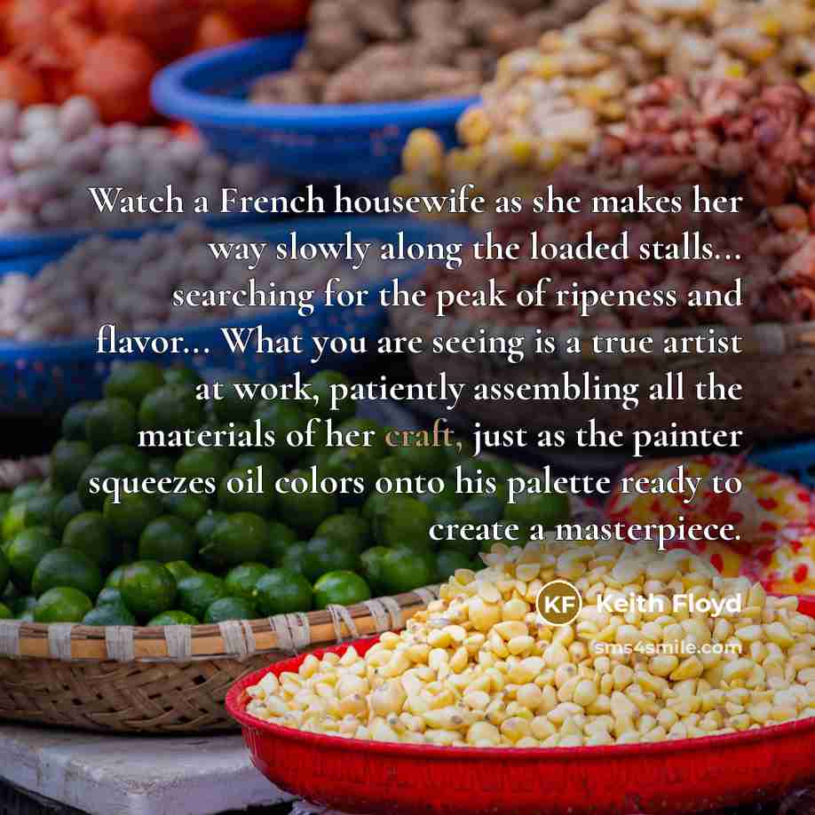 “Watch a French housewife as she makes her way slowly…” quote by Keith Floyd