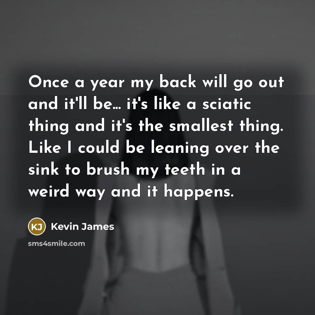 “Once a year my back will go out and it'll…” quote by Kevin James