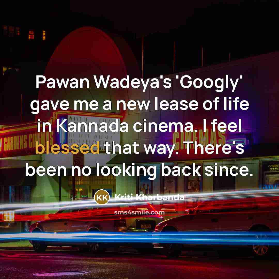 “Pawan Wadeya's 'Googly' gave me a new lease of life…” quote by Kriti Kharbanda