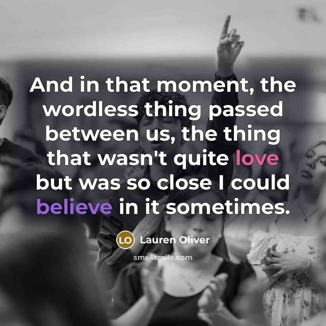 “And in that moment, the wordless thing passed between us,…” quote by Lauren Oliver
