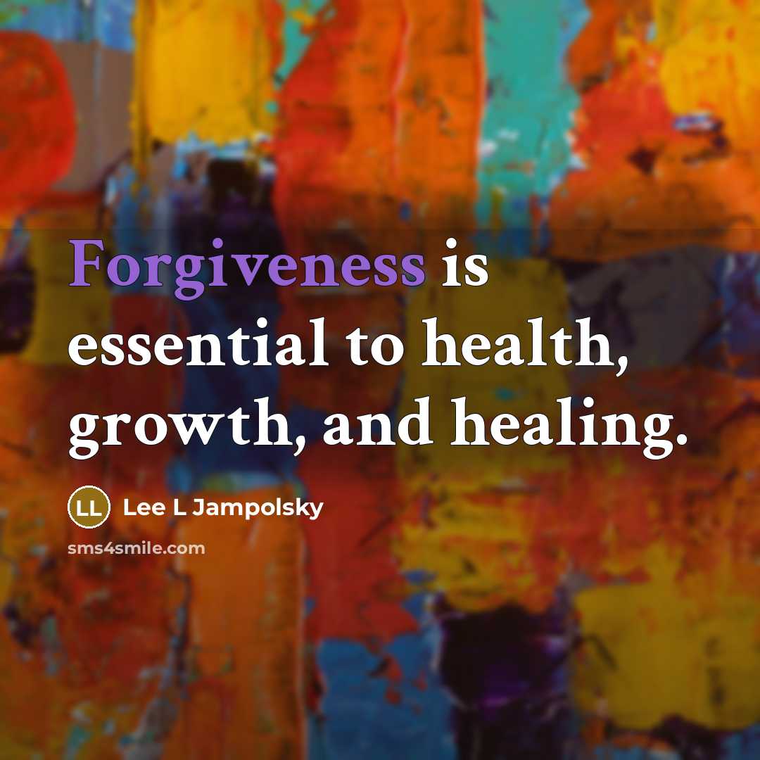 “Forgiveness is essential to health, growth, and healing.…” quote by Lee L Jampolsky