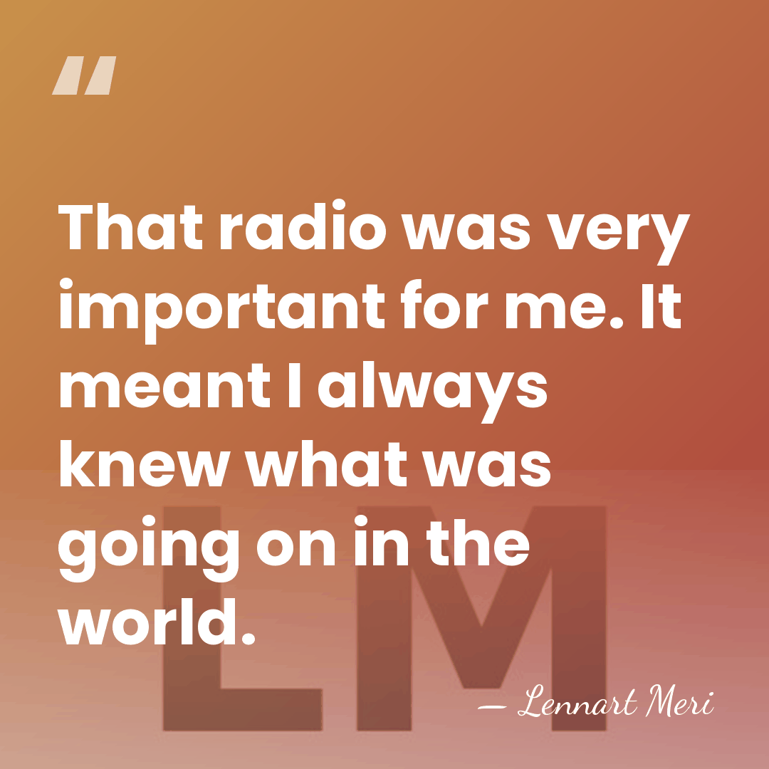 That radio was very important for me. It meant I always knew&hellip; - Lennart Meri