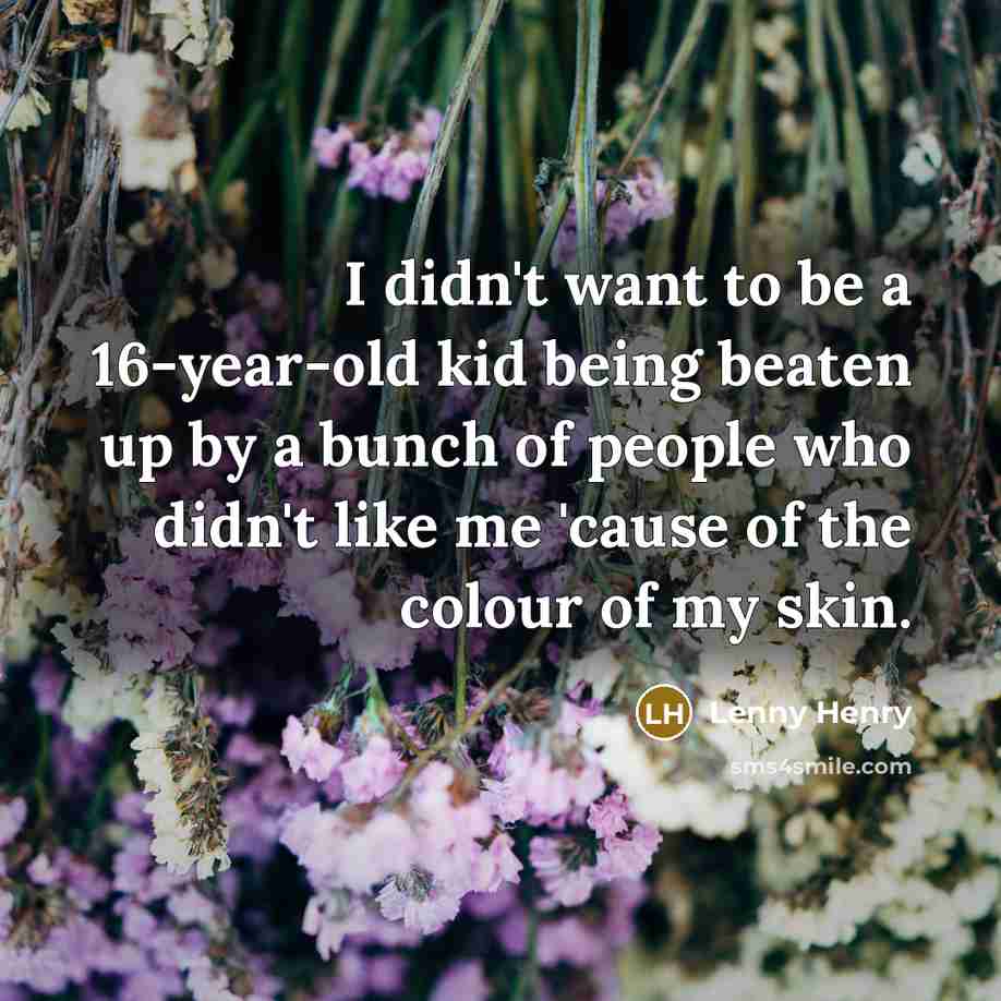 “I didn't want to be a 16-year-old kid being beaten…” quote by Lenny Henry