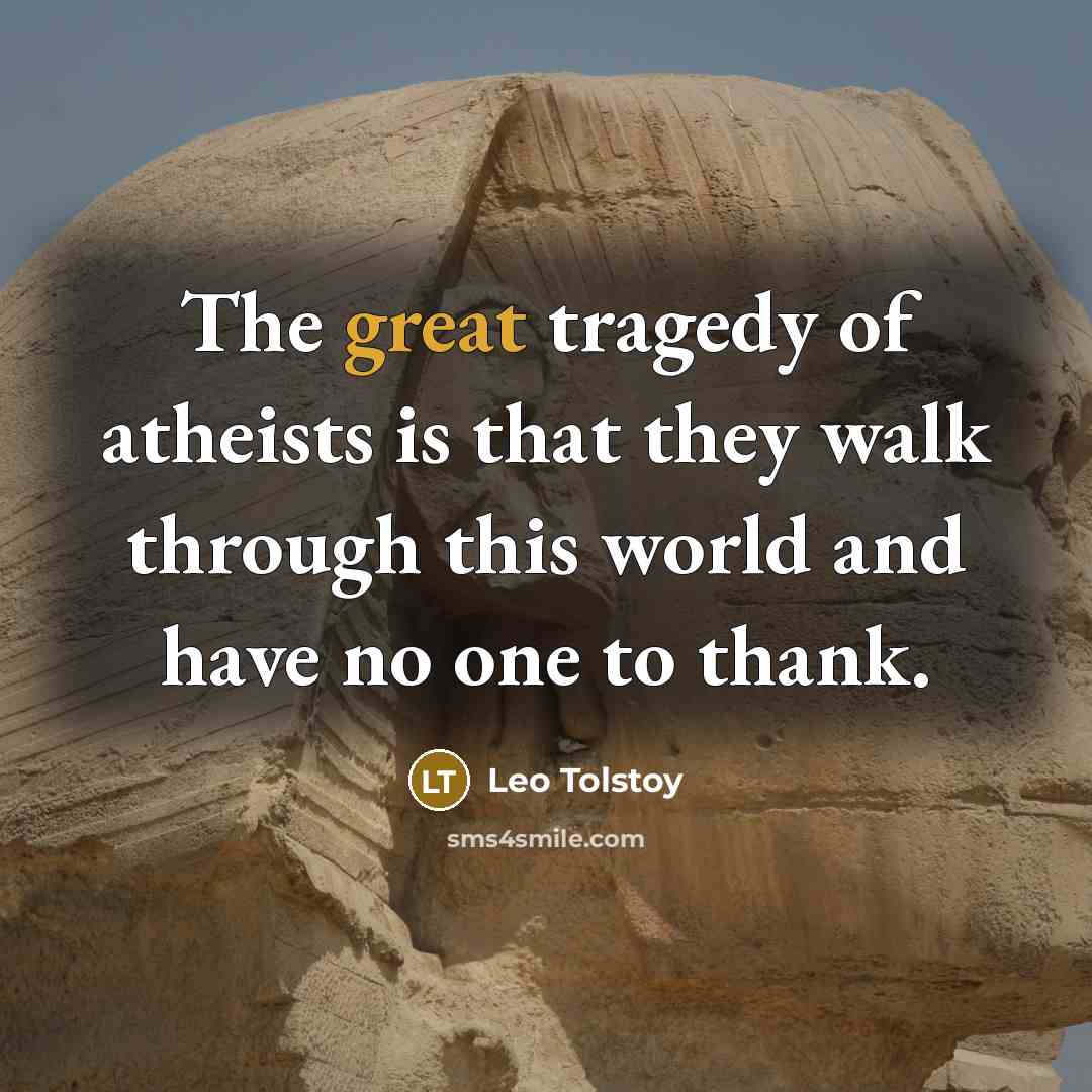“The great tragedy of atheists is that they walk through…” quote by Leo Tolstoy