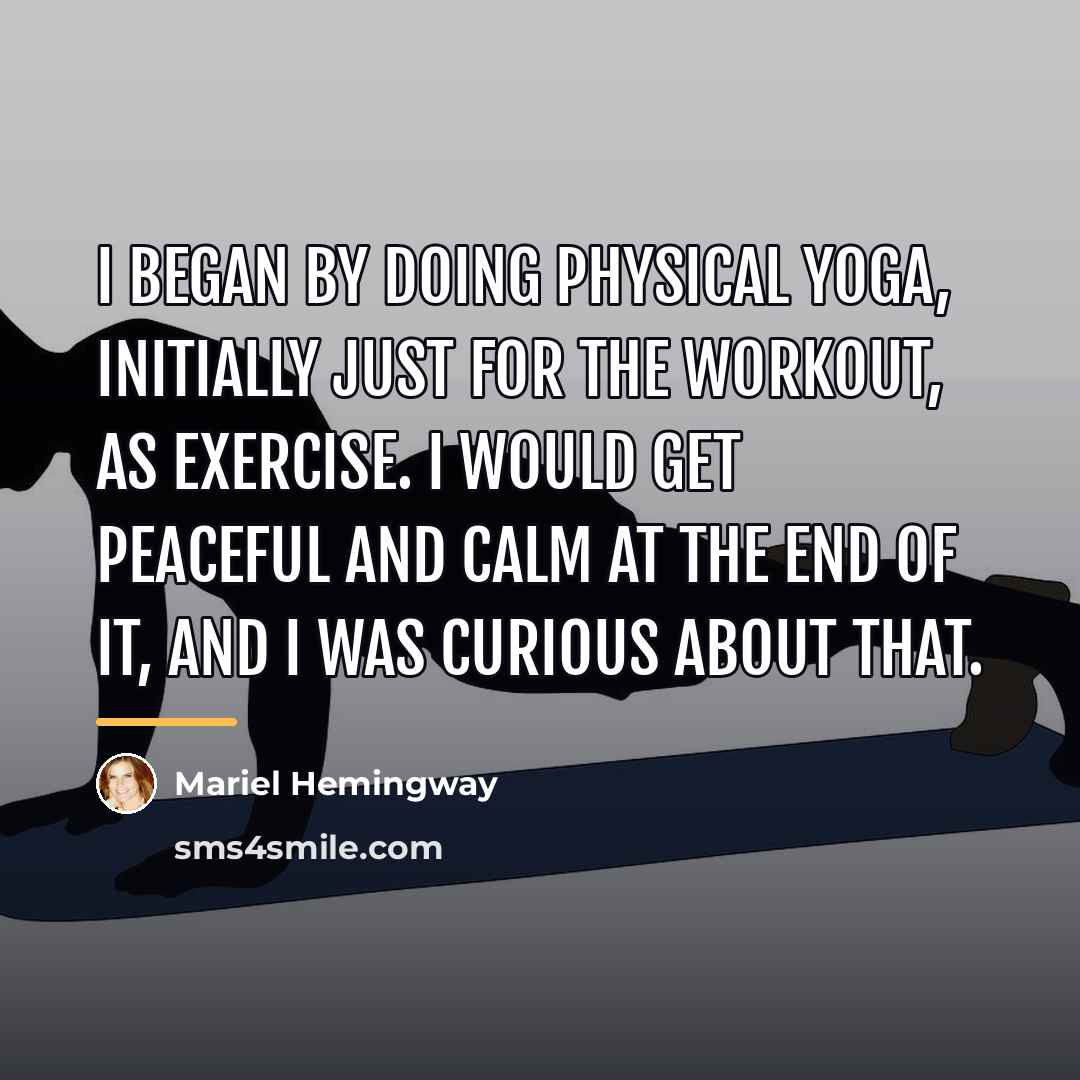 “I began by doing physical yoga, initially just for the…” quote by Mariel Hemingway
