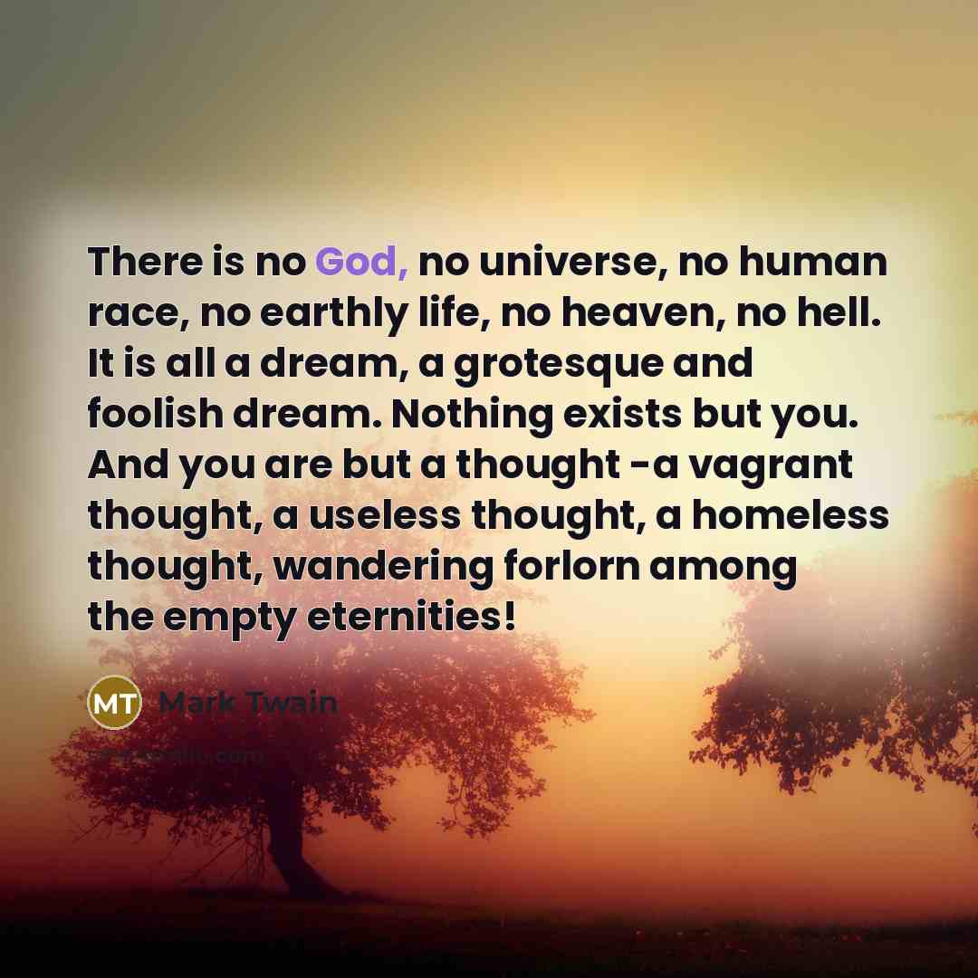 “There is no God, no universe, no human race, no…” quote by Mark Twain