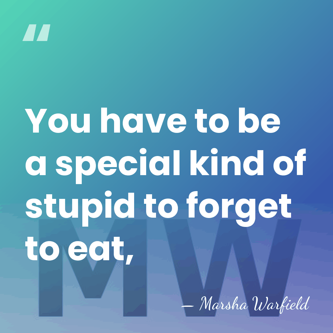 You have to be a special kind of stupid to forget to&hellip; - Marsha Warfield