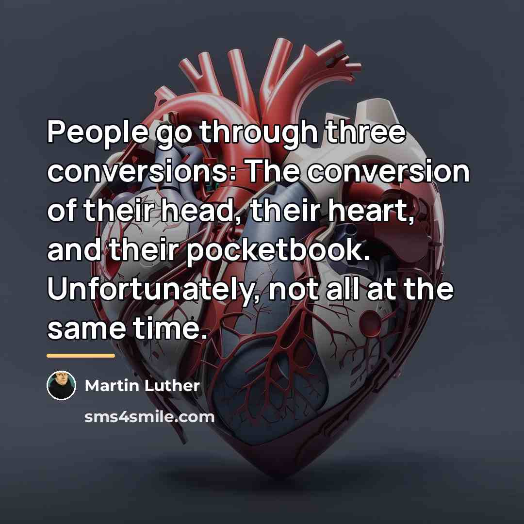 “People go through three conversions: The conversion of their head,…” quote by Martin Luther