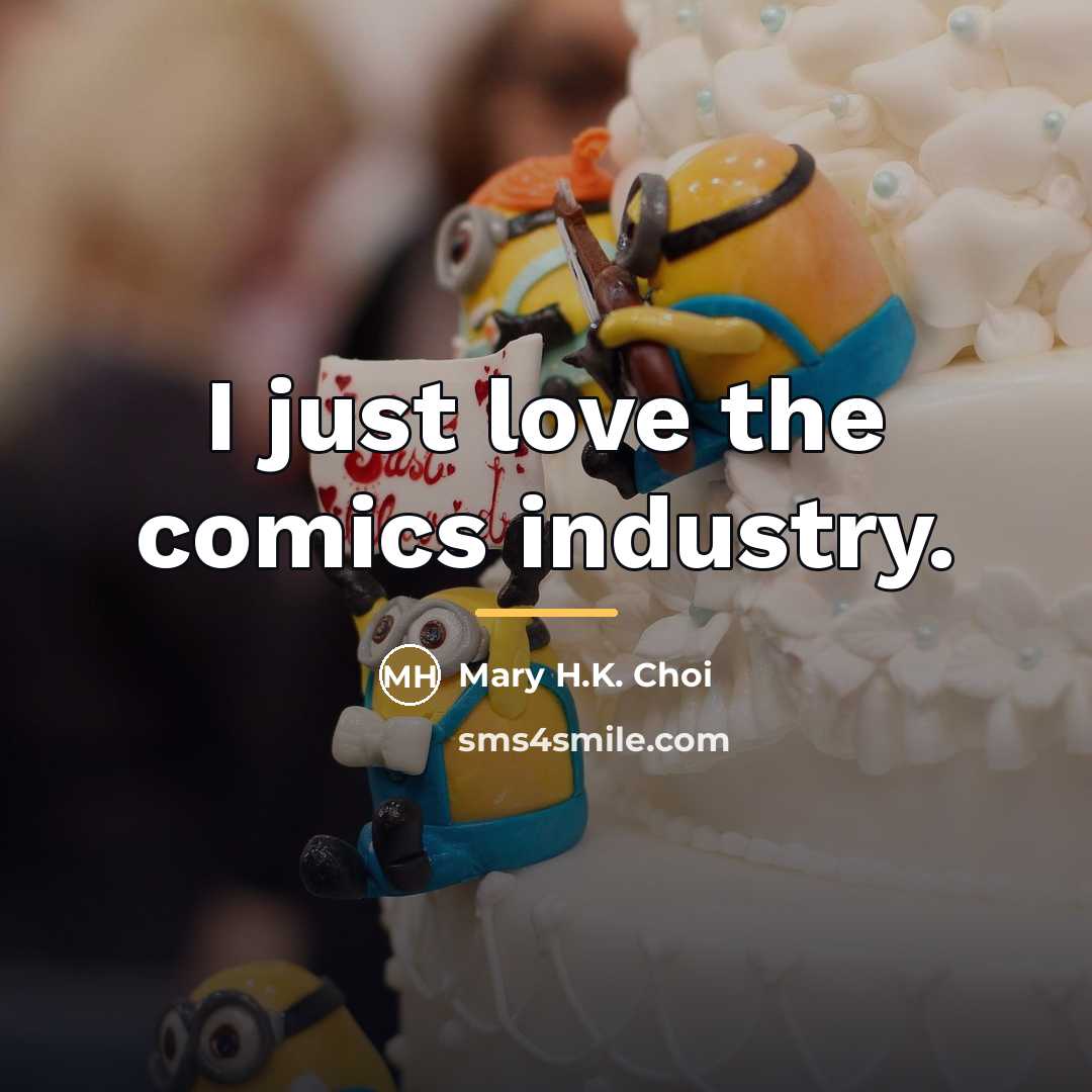 “I just love the comics industry.…” quote by Mary H.K. Choi