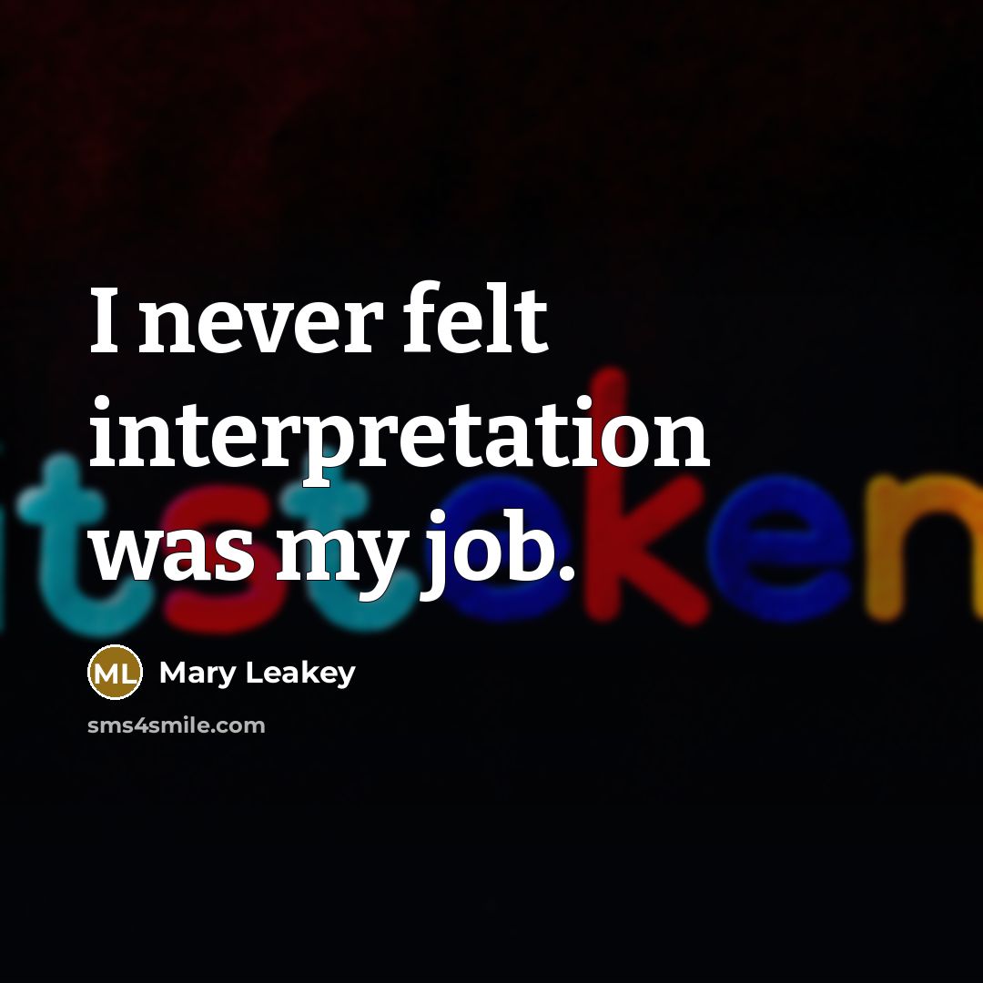 “I never felt interpretation was my job.…” quote by Mary Leakey