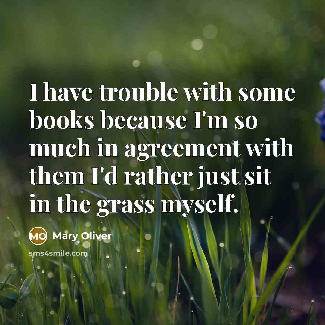 “I have trouble with some books because I'm so much…” quote by Mary Oliver