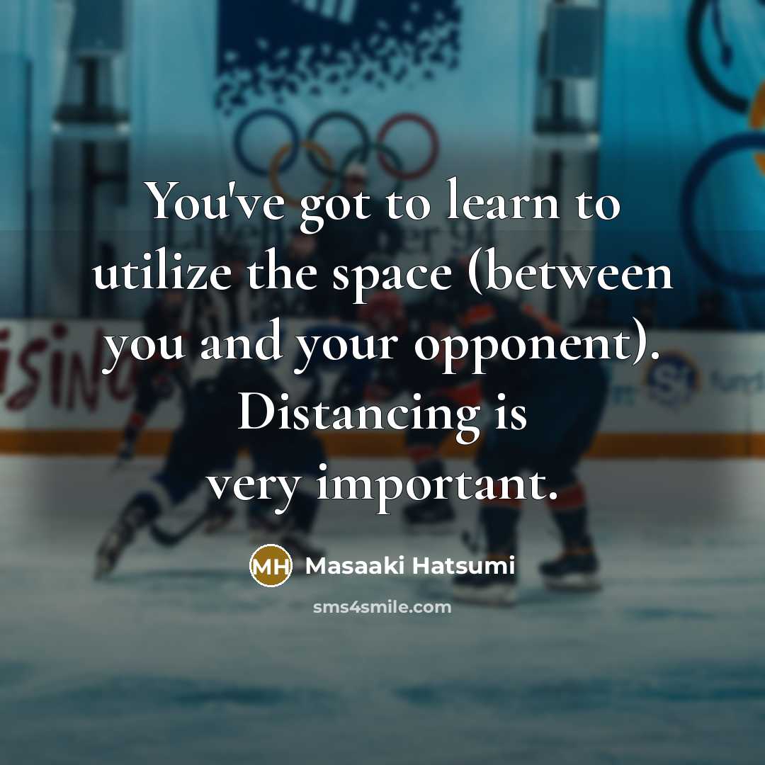“You've got to learn to utilize the space (between you…” quote by Masaaki Hatsumi