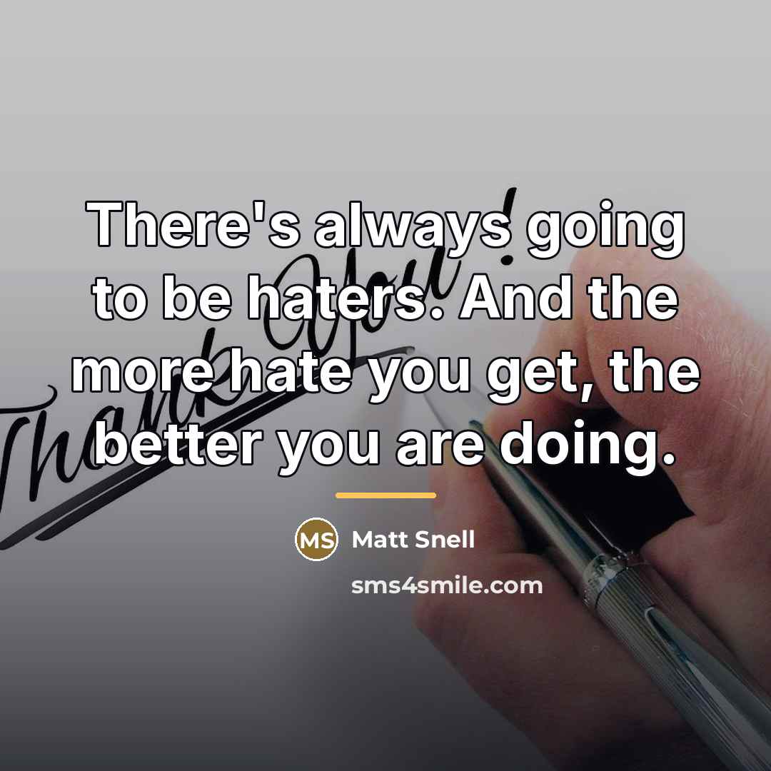 “There's always going to be haters. And the more hate…” quote by Matt Snell