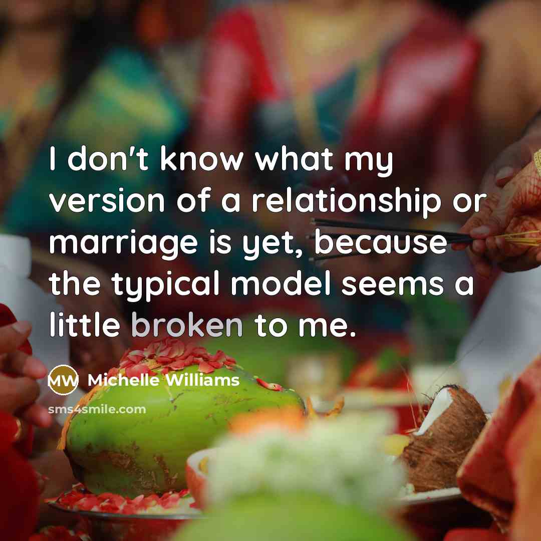 “I don't know what my version of a relationship or…” quote by Michelle Williams