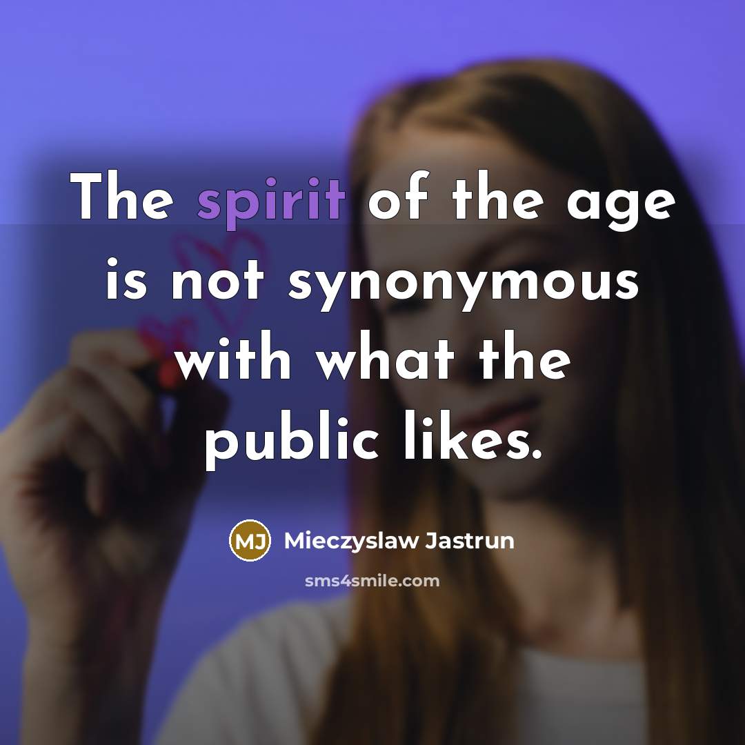 “The spirit of the age is not synonymous with what…” quote by Mieczyslaw Jastrun