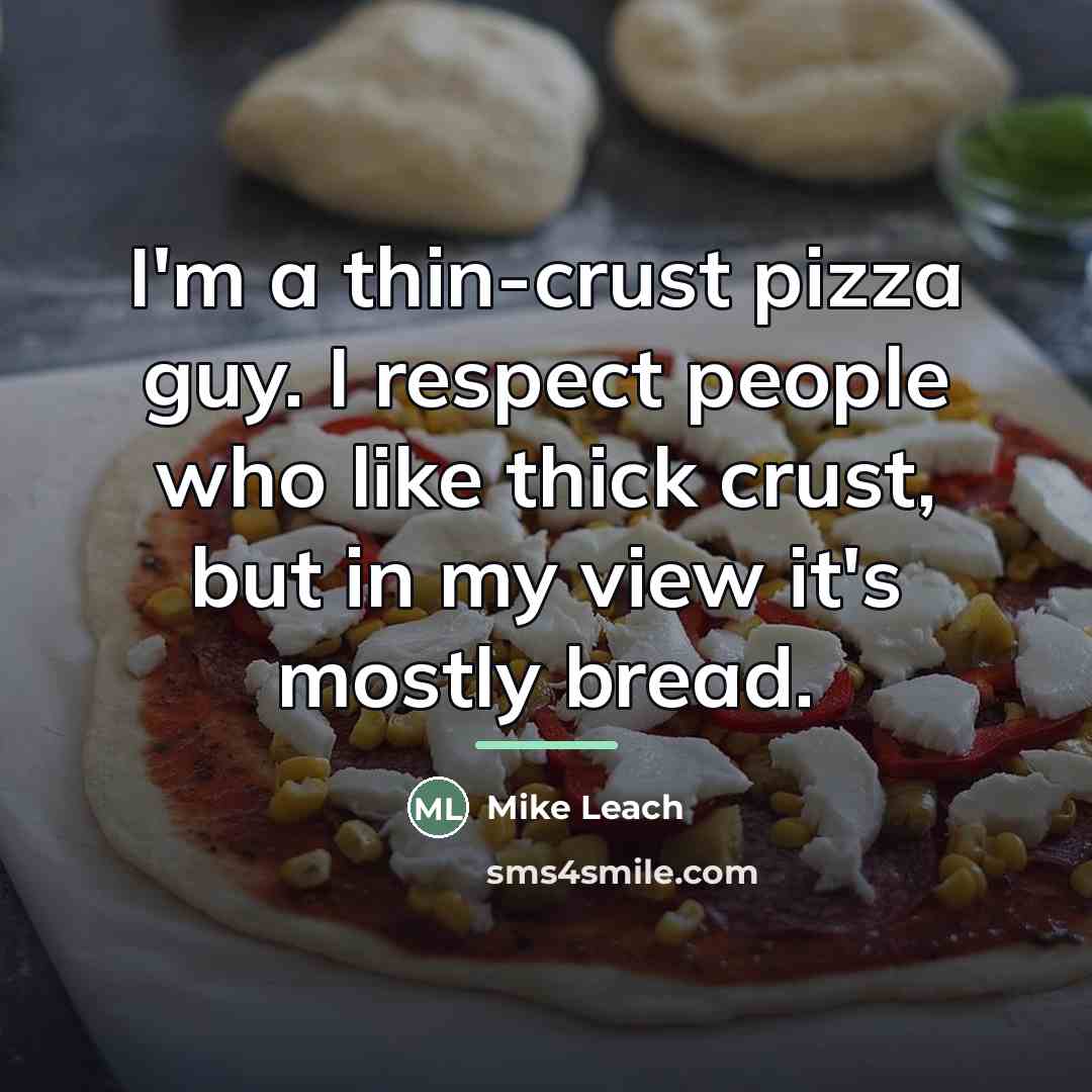 “I'm a thin-crust pizza guy. I respect people who like…” quote by Mike Leach