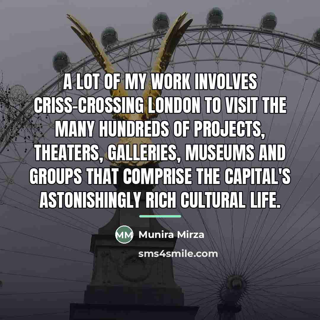 “A lot of my work involves criss-crossing London to visit…” quote by Munira Mirza
