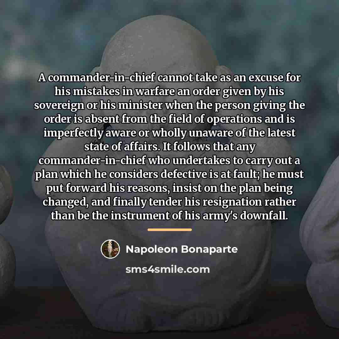 “A commander-in-chief cannot take as an excuse for his mistakes…” quote by Napoleon Bonaparte
