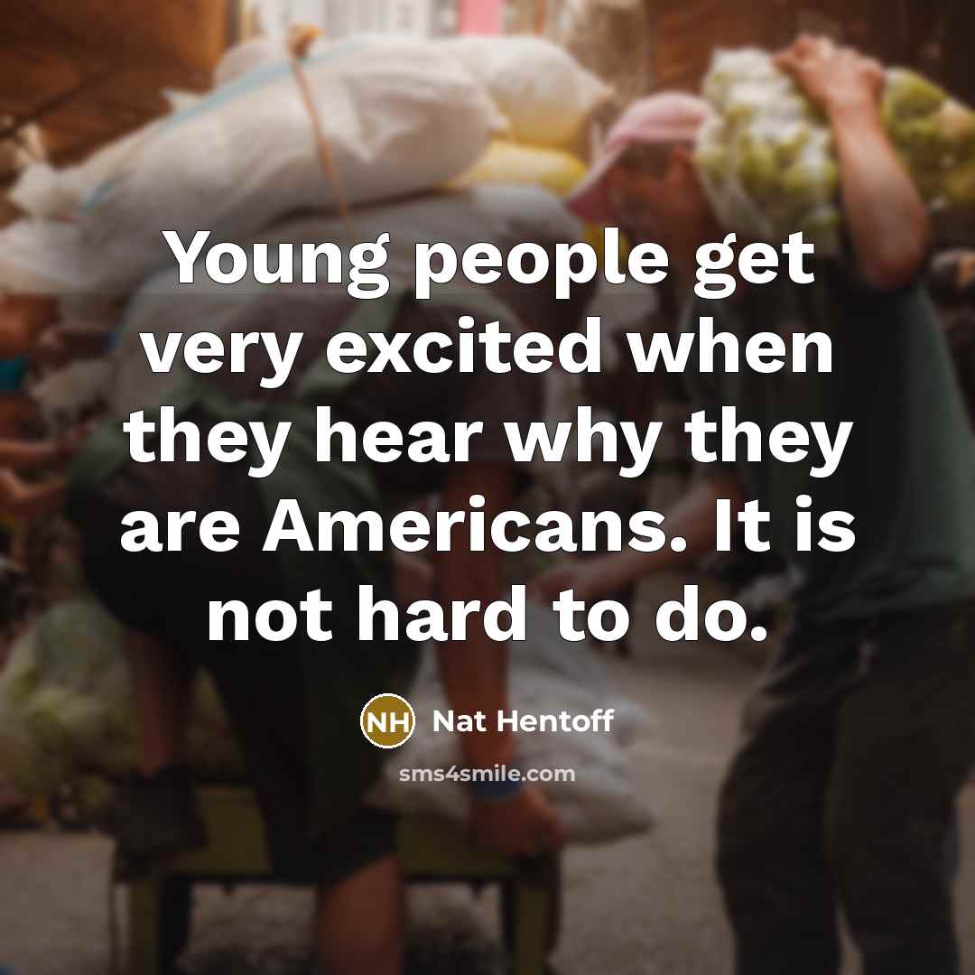 “Young people get very excited when they hear why they…” quote by Nat Hentoff