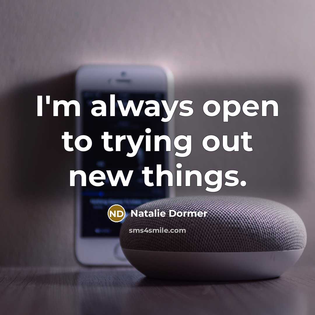 “I'm always open to trying out new things.…” quote by Natalie Dormer
