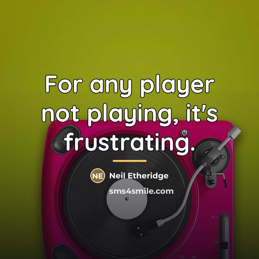 “For any player not playing, it's frustrating.…” quote by Neil Etheridge